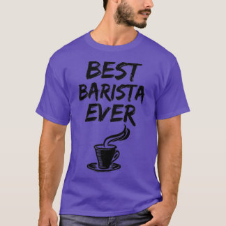 Barista Best Ever Funny Girl T-Shirt