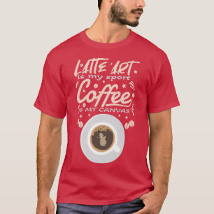 Barista Latte Art Latte Art ist mein Sport-Kaffee T-Shirt