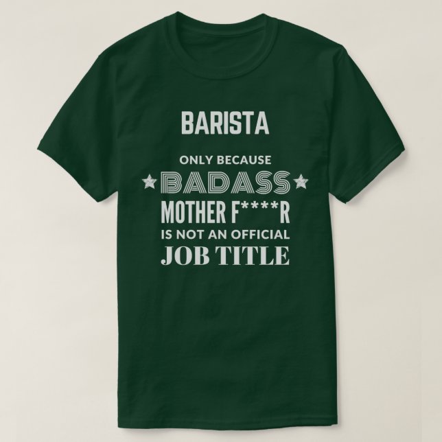 Barista Only Because Badass Is Not A Job Title T-Shirt (Design vorne)