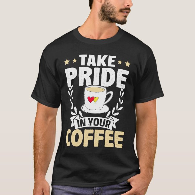 Barista Take Pride In Your Coffee T-Shirt (Vorderseite)
