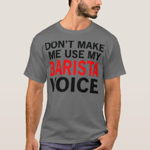 Barista Voice Funny Waitress Redewendungen T-Shirt
