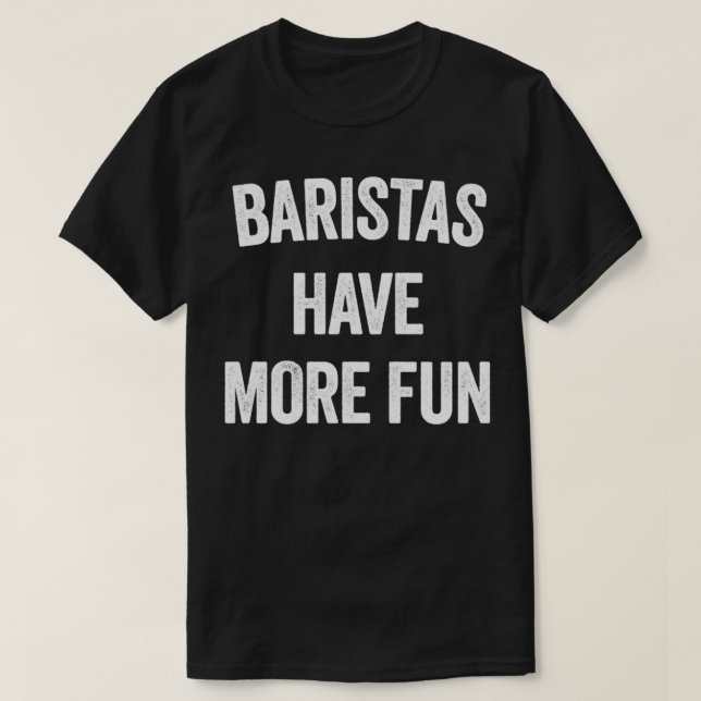 BARISTAS HABEN MEHR SPASS T-Shirt (Design vorne)