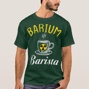 Barium Barista Funny Radiology Tech Radiologe T-Shirt