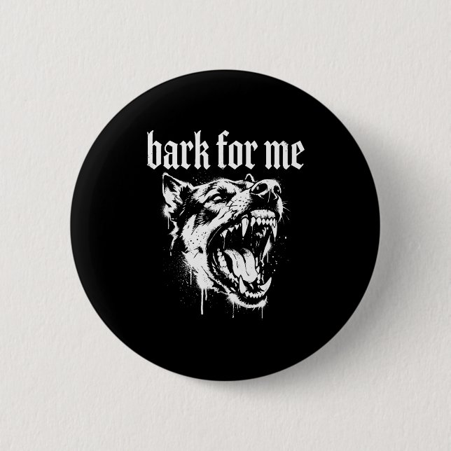 Bark For Me Gothic Fierce Dog  Button (Vorderseite)