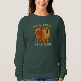 Bark Less Pray More Edition 1 - Christian Sweatshirt