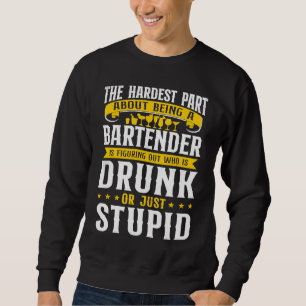Barkeeper Mixologe Der härteste Teil daran Sweatshirt