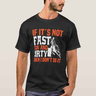 Barrel Racing, wenn es nicht schnell und schmutzig T-Shirt