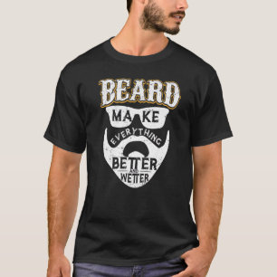 Bärte machen alles besser und feuchter T-Shirt