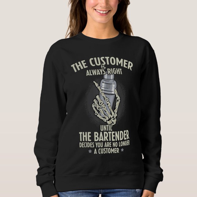 Bartender Customer Is Always Right Barkeeper Barte Sweatshirt (Vorderseite)