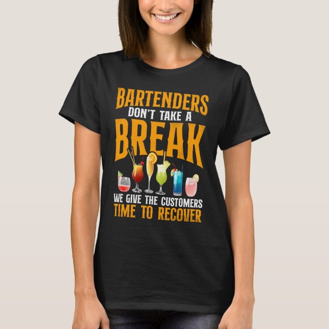 Bartender Mixologist Bartenders Don't Take A Break T-Shirt (Vorderseite)