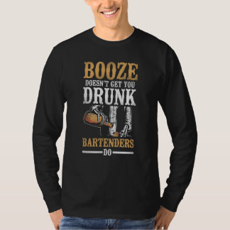 Bartender Mixologist Booze Doesn't Get You Drunk B T-Shirt