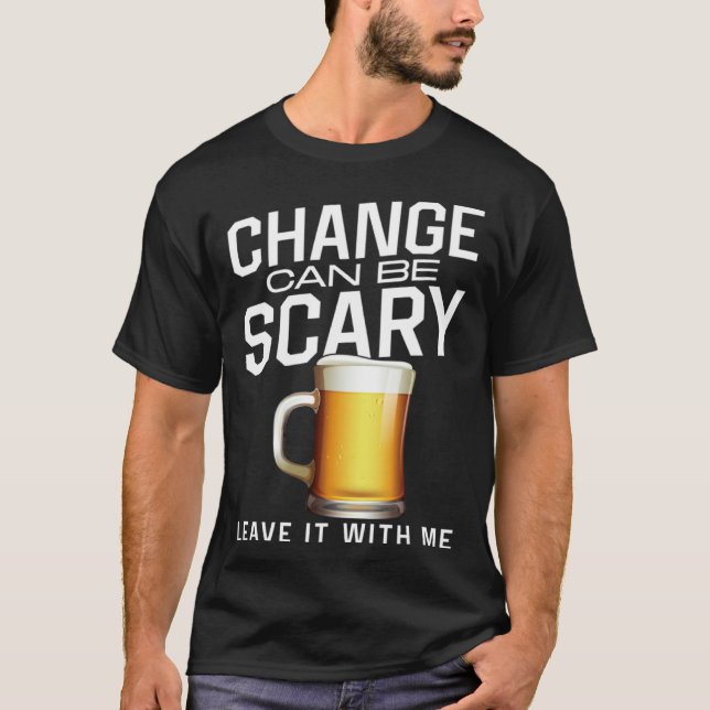 Bartender Mixologist Change Can Be Scary Leave It  T-Shirt (Vorderseite)