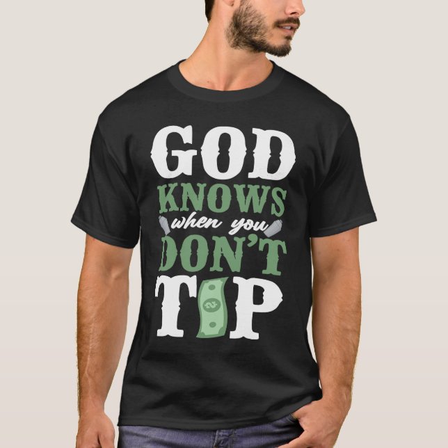 Bartender Mixologist God Knows When You Don't Tip T-Shirt (Vorderseite)