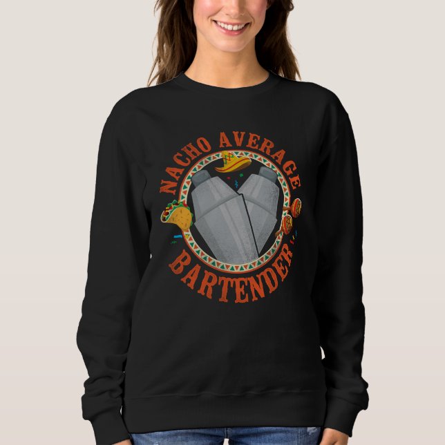 Bartender Mixologist Nacho Average Bartender Sweatshirt (Vorderseite)