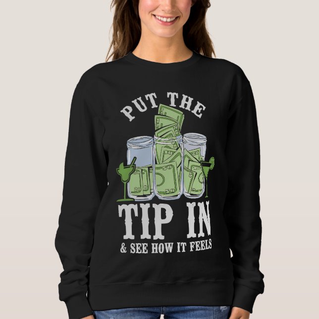 Bartender Mixologist Put The Tip In & See How It F Sweatshirt (Vorderseite)