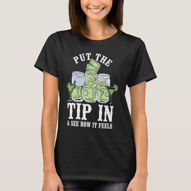 Bartender Mixologist Put The Tip In & See How It F T-Shirt (Vorderseite)