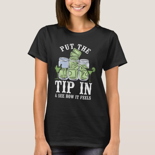 Bartender Mixologist Put The Tip In & See How It F T-Shirt (Vorderseite)