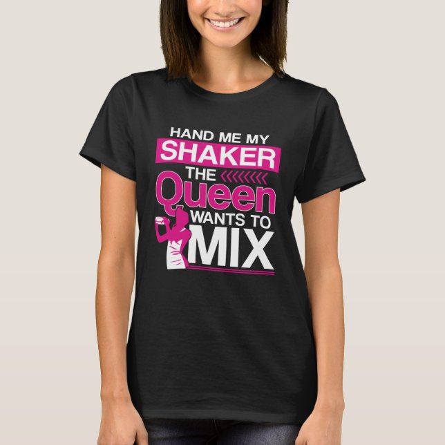 Bartender Mixologist Queen Hand Me My Shaker The Q T-Shirt (Vorderseite)