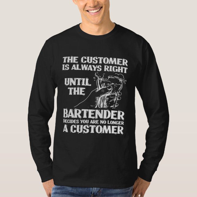 Bartender Mixologist The Customer Is Always Right  T-Shirt (Vorderseite)
