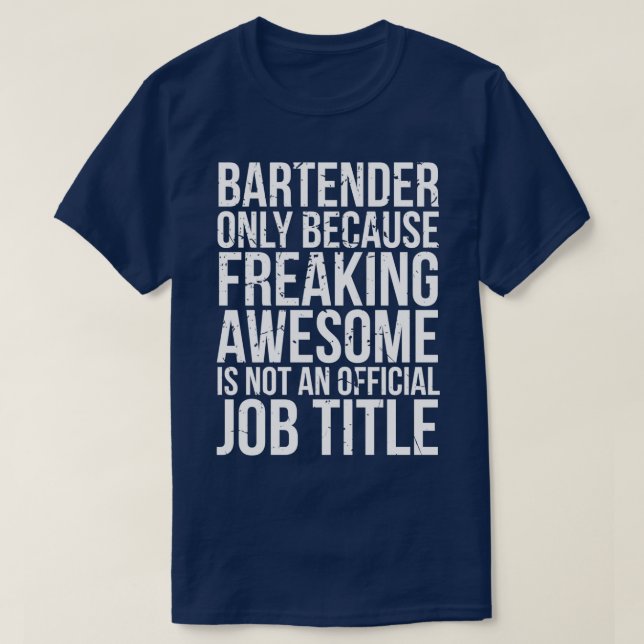 Bartender Only Because Freaking Awesome is Not a J T-Shirt (Design vorne)