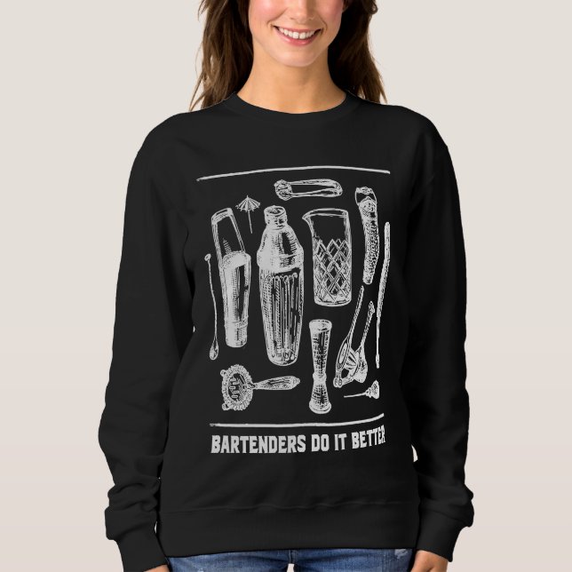 Bartenders Do It Better Bartending  Mixologist Hum Sweatshirt (Vorderseite)