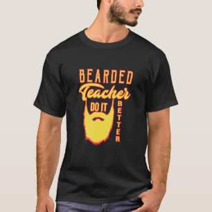Bärtiger Lehrer Macht es besser T-Shirt