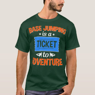 Base Jumping ist ein Ticket für Abenteuer T-Shirt