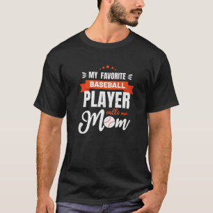 Baseball Mom My Favorite Baseball Player Calls Me T-Shirt