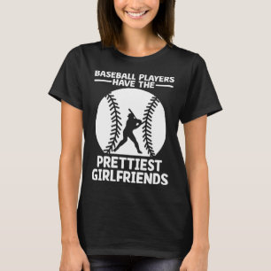 Baseballspieler haben die hübschesten Freundinnen T-Shirt