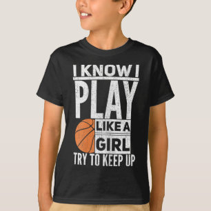 Basketball Girls - Ich weiß, ich spiele wie ein Mä T-Shirt