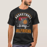 Basketball is my Girlfriend Basketball Lover Tee s<br><div class="desc">Basketball is my Girlfriend Basketball Lover Tee slam dunk sport  . basketball,  sports,  basketball team,  basketball player,  ball,  i love basketball,  basketball coach,  basketball fan,  funny,  funny basketball,  gift,  sport,  team,  basketball girlfriend,  basketball heartbeat,  basketball player gift,  basketball shirt,  birthday,  coach</div>