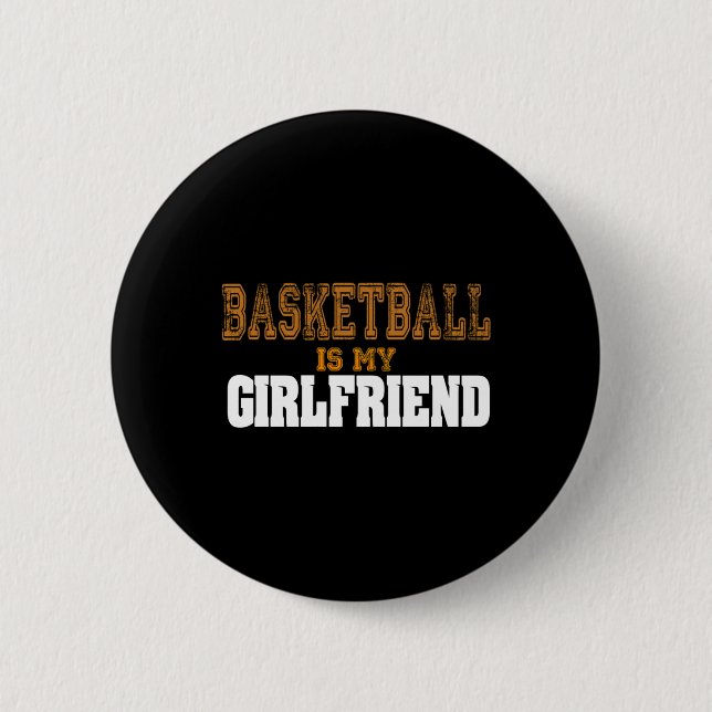 Basketball Is My Girlfriend Funny Players Button (Vorderseite)