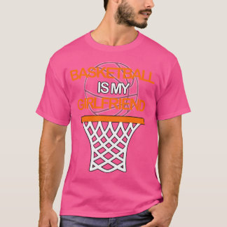 Basketball Is My Girlfriend T-Shirt