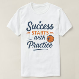 Basketball Motivation Quote Practice Success T-Shirt