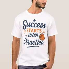 Basketball Motivation Quote Practice Success T-Shirt