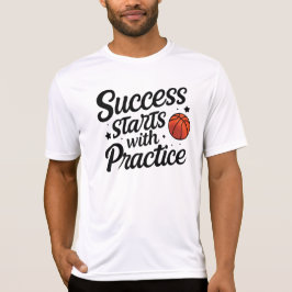 Basketball Motivation Success Practice Quote T-Shirt