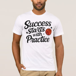 Basketball Motivation Success Practice Quote T-Shirt