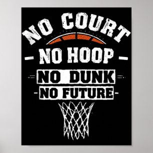 Basketball, No Court No Hoop No Dunk No Future, Co Poster