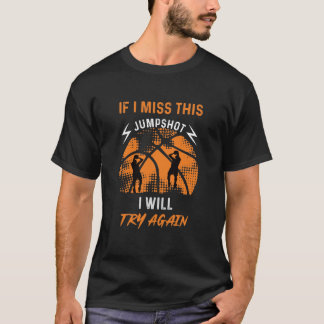 Basketball - Wenn ich diesen Jumpshot verpasst hab T-Shirt