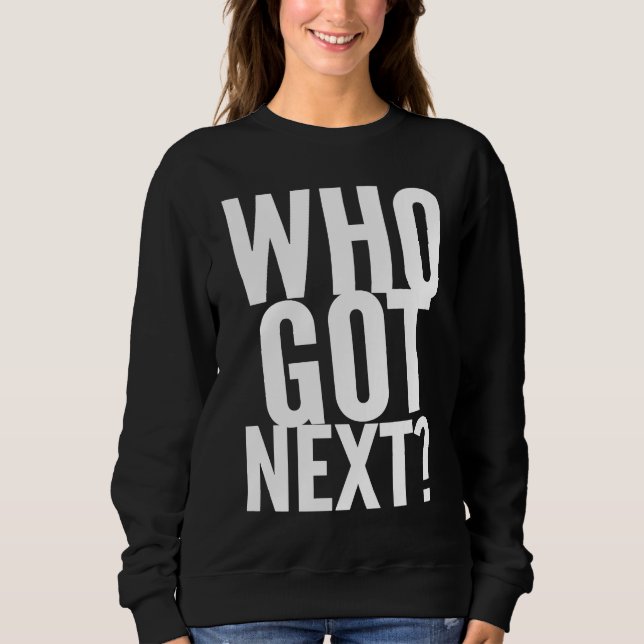 Basketball Who's Got Next Trendy Men Women Kids Sweatshirt (Vorderseite)