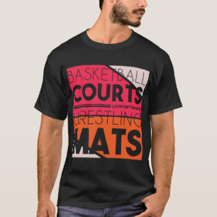 Basketballplätze sehen mit Wrestling besser aus T-Shirt