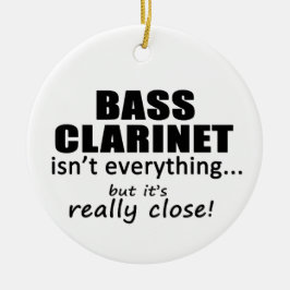 Bass Clarinet Isn't Everything Keramik Ornament