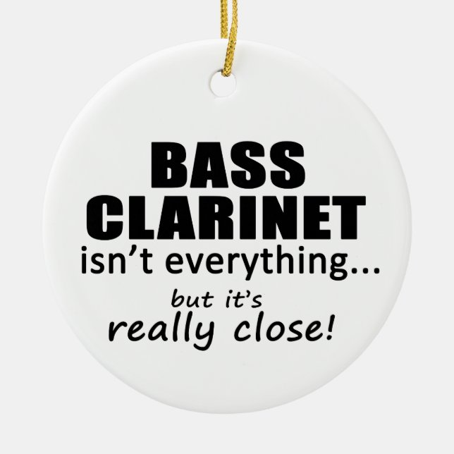 Bass Clarinet Isn't Everything Keramik Ornament (Vorne)