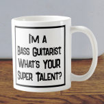 Bass Gitarrist Super Talent. Tasse<br><div class="desc">Ein lustiger Slogan auf einer Coffee Tasse,  der sagt: "Ich bin Bass Guitarist. Was ist DEIN super Talent?" Kaffee Tasse für einen Bass Gitarrist oder Bass Guitar Player. Schwarzweißtext.</div>