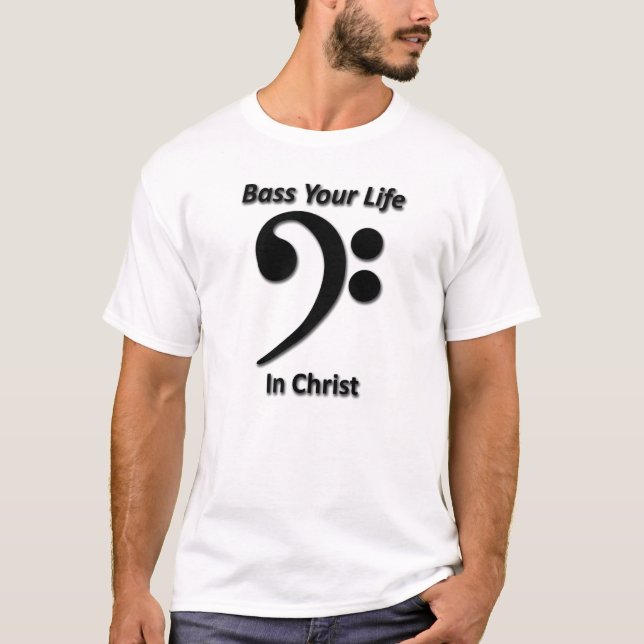 Baß Ihr Leben in Christus T-Shirt (Vorderseite)