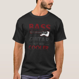 Bass ist wie eine Gitarre, aber viel Cooler Bass G T-Shirt