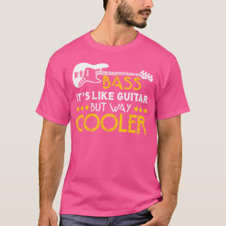 Bass ist wie eine Gitarre, aber viel Cooler Musike T-Shirt
