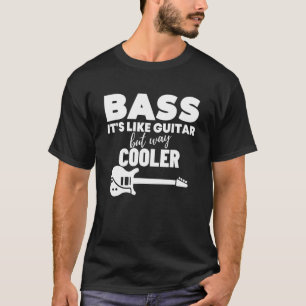 Bass ist wie Gitarre, aber viel Cooler Bass Gitarr T-Shirt