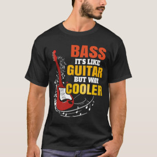 Bass ist wie Gitarre, aber viel cooler - Bassist B T-Shirt
