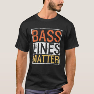 Bass Lines Matter Bass Gitarrist Player Band Bassi T-Shirt